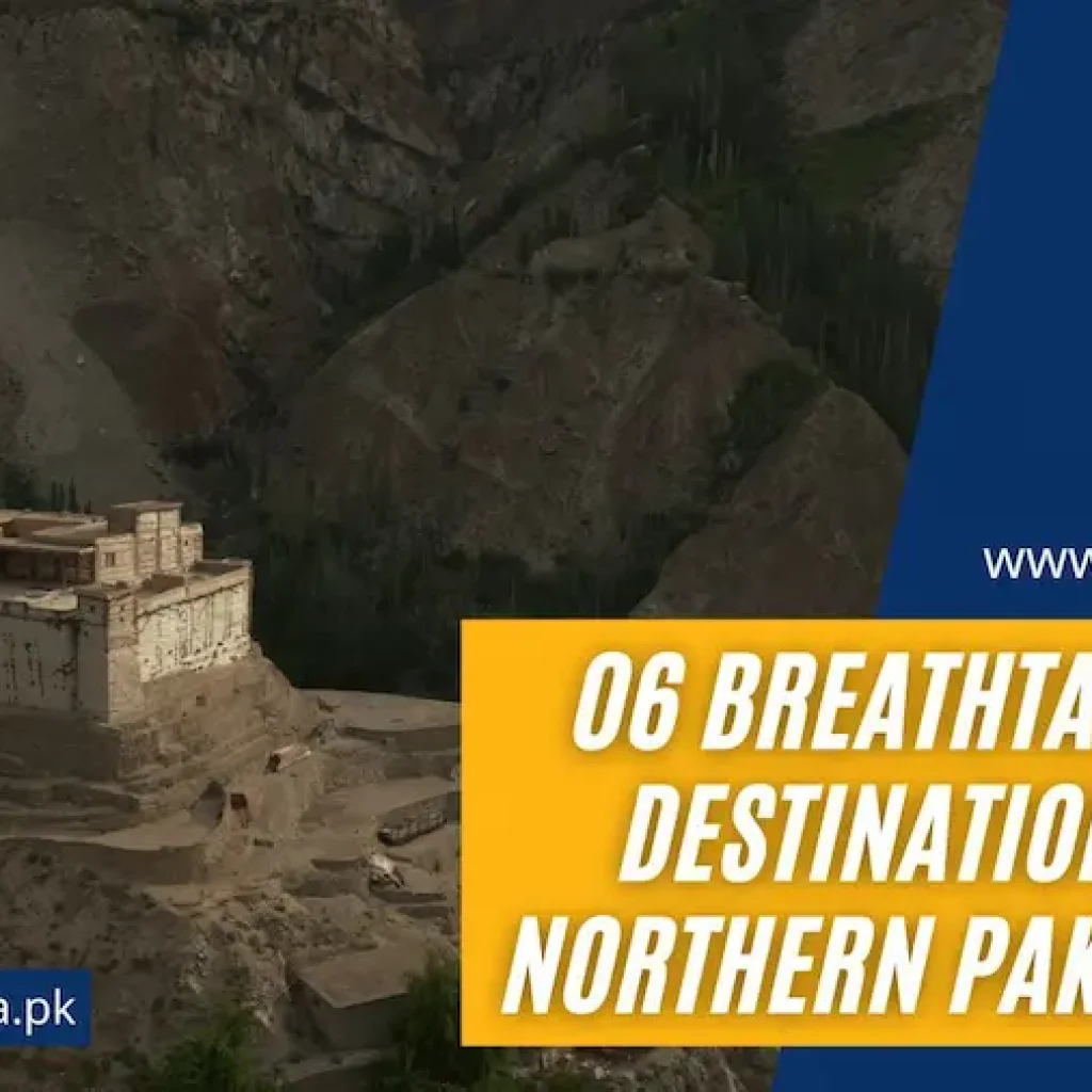 Six breathtaking travel destinations in Pakistan